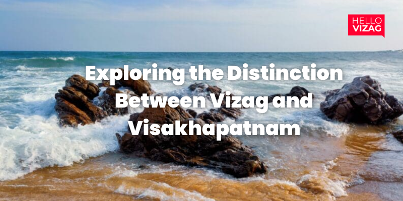 Exploring the Distinction Between Vizag and Visakhapatnam