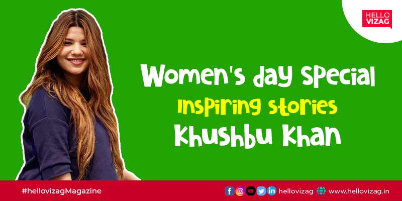 Let's know about these inspiring women on womens day - Khushbu Khan