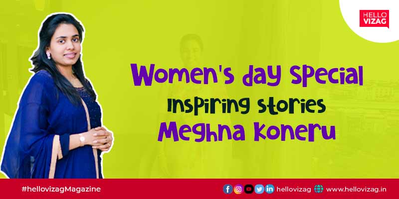 Let's know about these inspiring women on womens day - Meghna Koneru