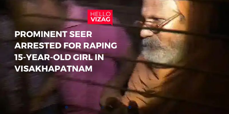 Prominent Seer Arrested for Raping 15-Year-Old Girl in Visakhapatnam