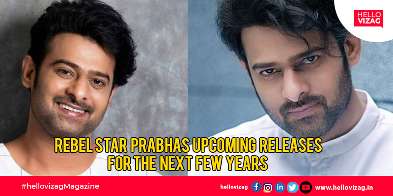 Rebel Star Prabhas Upcoming Releases for the next few years
