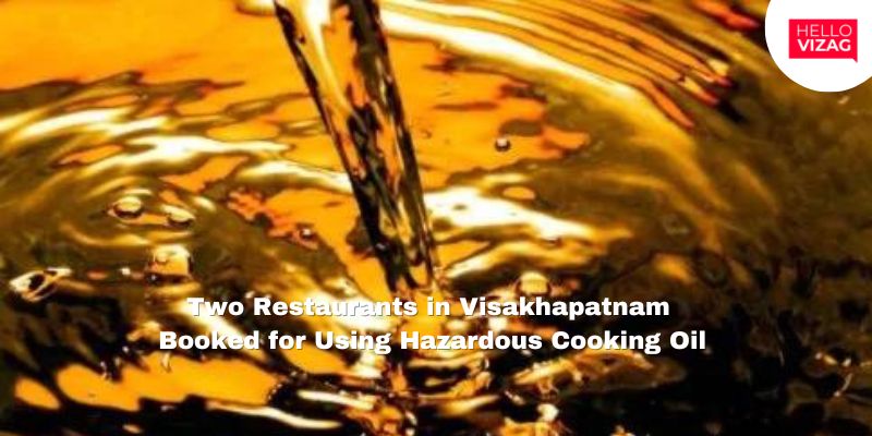 Two Restaurants in Visakhapatnam Booked for Using Hazardous Cooking Oil